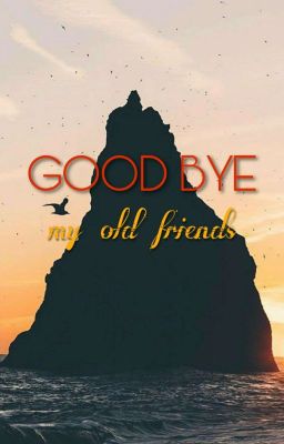 GOOD BYE MY OLD FRIENDS ➰ social media