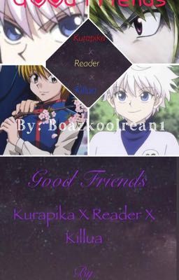 Good Friends (Kurapika X Reader X Killua) (Hunter X Hunter) 