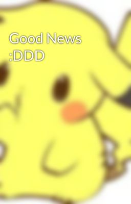 Good News :DDD