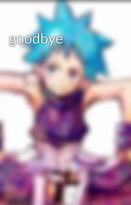 goodbye