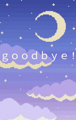 goodbye!