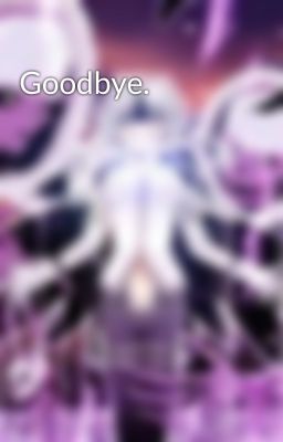 Goodbye.