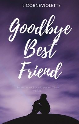 Goodbye Best Friend [Terminé]