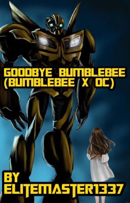 Goodbye Bumblebee (Bumblebee x OC) One-shot