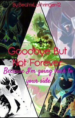 Goodbye But not Forever. Because I'm Going Back to Your side. 