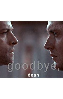 goodbye, Dean