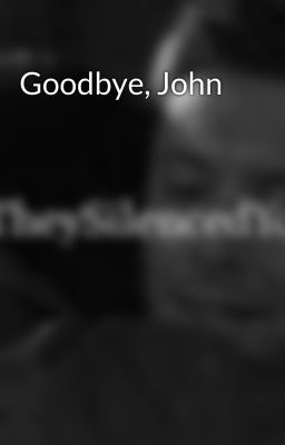 Goodbye, John