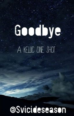 Goodbye (Kellic one shot)