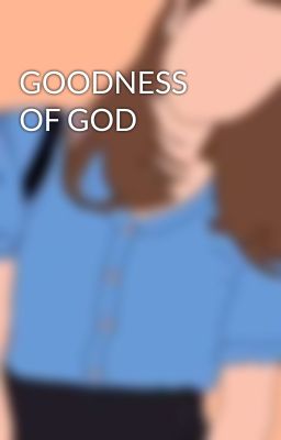 GOODNESS OF GOD