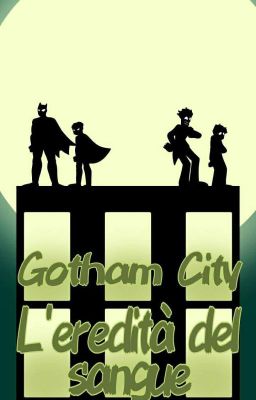 Gotham city AU: l'eredità del sangue (DC Comics)