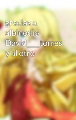 gracias a albinodio David____torres y al otro