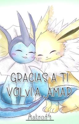 Gracias a ti Volví a Amar[JolteonxVaporeon]