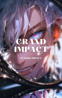 Grand Impact: Genshin Impact x Male Reader