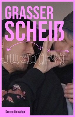 Grasser Scheiß mit @juzolobbyhoe4ever ~ Juzo oneshots