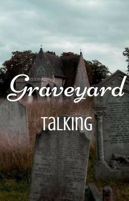 Graveyard talking