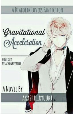 Gravitational Acceleration 【Diabolik Lovers】【Sakamaki Shuu】