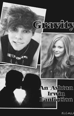 Gravity - An Ashton Irwin Fanfiction (UNDERGOING MAJOR EDITING)