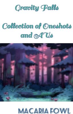 Gravity Falls: Compilations of Oneshots and AUs