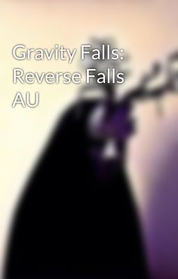 Gravity Falls: Reverse Falls AU