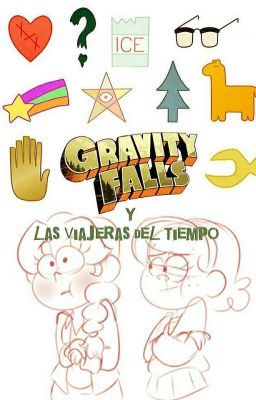 Gravity Falls y las Viajeras del Tiempo [Vuelve En 2️⃣0️⃣2️⃣4️⃣)