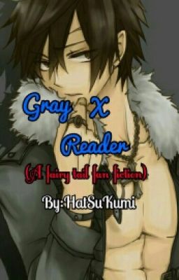 Gray X Reader (A Fairy Tail Fanfiction)