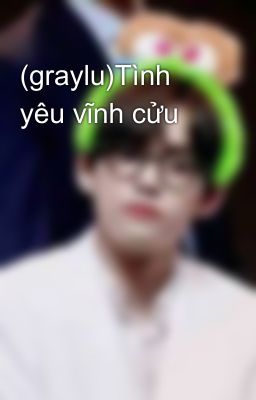 (graylu)Tình yêu vĩnh cửu