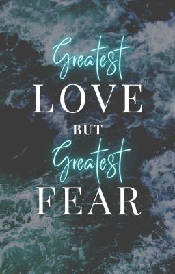 Greatest Love but Greatest Fear