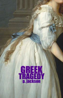 GREEK TRAGEDY [PERCY JACKSON A.U] ✓