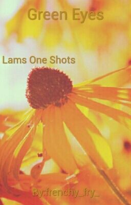 Green Eyes//Lams One Shots