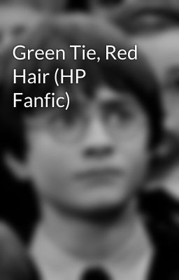 Green Tie, Red Hair (HP Fanfic)