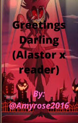 Greetings darling (Alastor x reader)