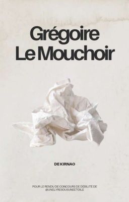 Grégoire Le mouchoir (rendu de concours)