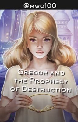 Gregor and the Prophecy of Destruction - a Gregor the Overlander fanfiction