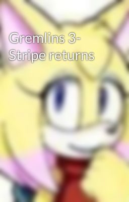 Gremlins 3- Stripe returns