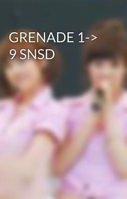 GRENADE 1-> 9 SNSD