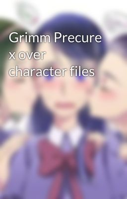 Grimm Precure x over character files