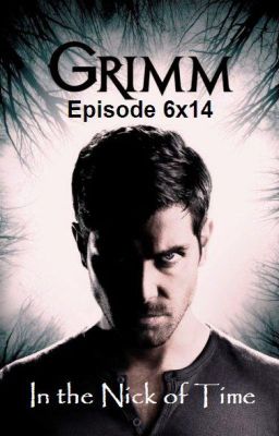 Grimm Season 6 Episode 14: In the Nick of Time