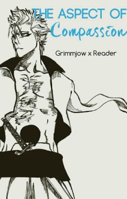 Grimmjow x Reader: The Aspect of Compassion