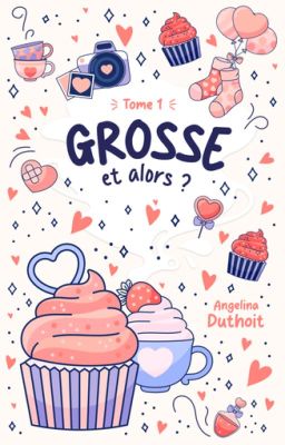 GROSSE ET ALORS ? [Tome 1]