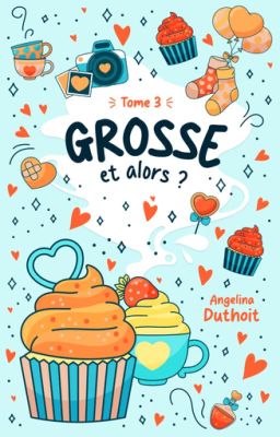 GROSSE ET ALORS ? [Tome 3]