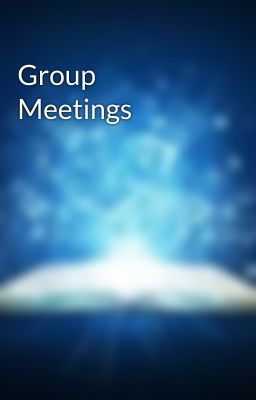 Group Meetings