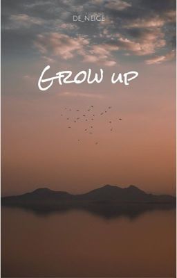 Grow up