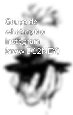 Grupo de whatsapp o instagram (crew D12NEY)