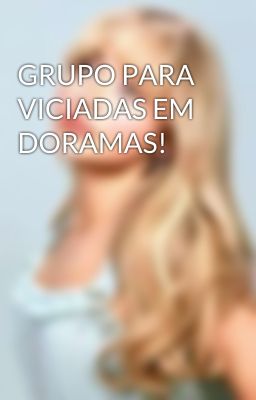 GRUPO PARA VICIADAS EM DORAMAS! 