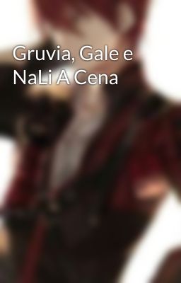 Gruvia, Gale e NaLi A Cena