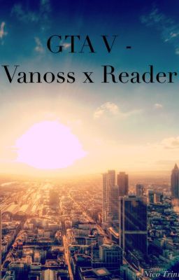 GTA V - Vanoss x Reader