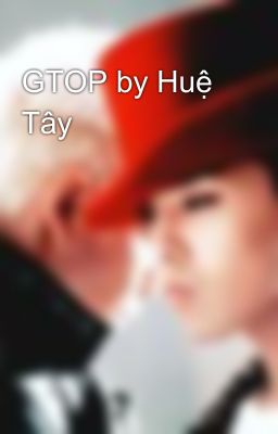 GTOP by Huệ Tây