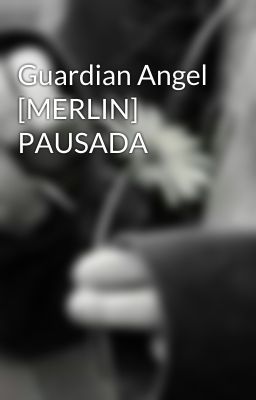 Guardian Angel [MERLIN] PAUSADA