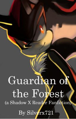 Guardian Of The Forest (A Shadow X Reader Fanfiction)