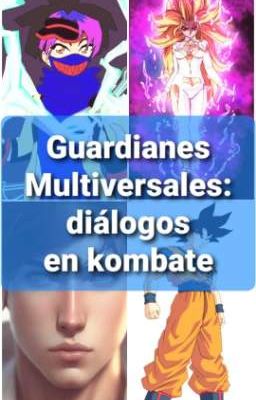 Guardianes Multiversales: diálogos en Kombate